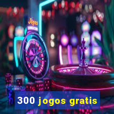 300 jogos gratis